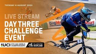 LIVE - Day Three BMX Racing Challenge Event | 2023 UCI Cycling World Championships