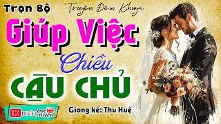 Nghe thôi cũng thích thú: " GIÚP VIỆC CHIỀU CẬU CHỦ " - Đọc Truyện Đêm Khuya Ngủ Ngon 2024