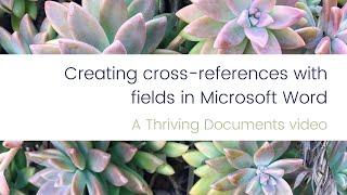 Thriving Documents - Creating cross-references with fields in Microsoft Word