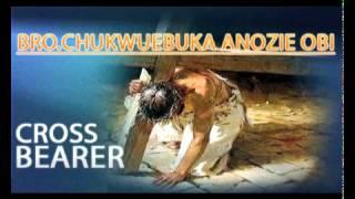 Evangelist Chukwuebuka Anozie Obi Cross Bearer   Latest 2015 Nigerian Gospel Music