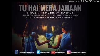 Shubham Rajput - Tu Hai Mera Jahaan | Official Audio Song | Full Audio Song |