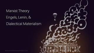 Marxist Theory: Engels, Lenin, and Dialectical Materialism