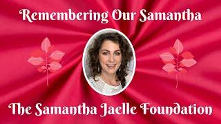 REMEMBERING OUR SAMANTHA...THE SAMANTHA JAELLE FOUNDATION