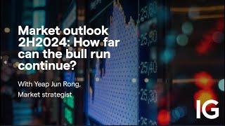 Market outlook 2H2024: How far can the bull run continue?