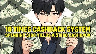 I Have Awoken a 10 Times Cashback System, Spending $100 Yields a $1000 Cashback