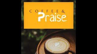 COFFEE & PRAISE OCTOBER EDITION