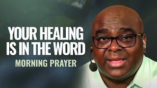 YOUR HEALING Is In the Word | Morning Prayer