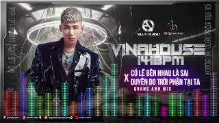 VINAHOUSE 141BPM 2024 - Có Lẽ Bên Nhau Là Sai X Duyên Do Trời Phận Tại Ta - Quang Anh Mix