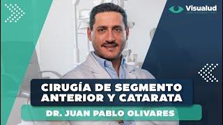 Cirugía de Segmento Anterior y Catarata con el Dr. Juan Pablo Olivares | Visualud