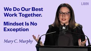 We Do Our Best Work Together. Mindset Is No Exception | Mary C. Murphy