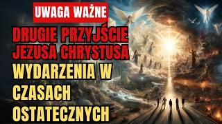  WAŻNE: CO SIĘ WYDARZY W CZASACH OSTATECZNYCH - DRUGIE PRZYJŚCIE JEZUSA wyjaśnione