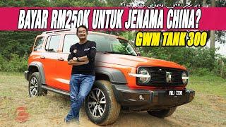 GWM TANK 300 : BAYAR RM250K UNTUK JENAMA CHINA?