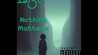 1230- Nothing Matters (Prod. Shokwave)