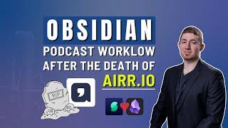 ️ Obsidian Podcast Workflow After The Death Of Airr.io ️