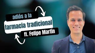 Episodio 16. Adiós a la farmacia tradicional (ft. Felipe Martín)