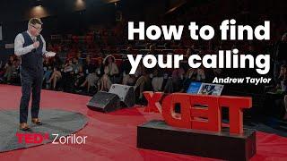 How to find your calling | Andrew Taylor | TEDxZorilor