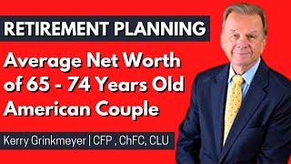 Average Net Worth of 65 to 74 year old American Couple | Best Of Us In Retirement Planning Advice