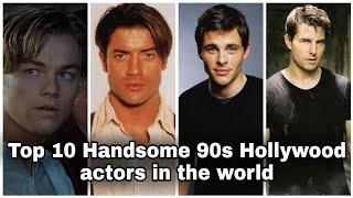 Top 10 Handsome 90s Hollywood Actors In The World || 