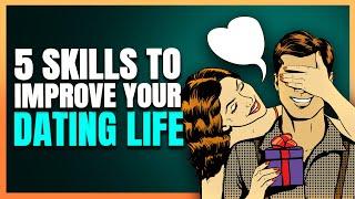 Top 5 Skills for A Great Dating Life!