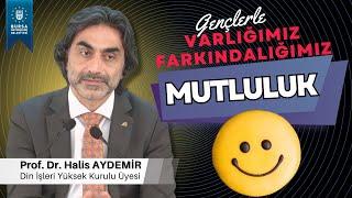 49 - Gençlerle Söyleşi: Mutluluk - Varlığımız/Farkındalığımız - 4.12.2020