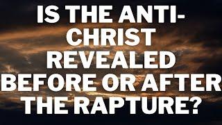 Will the #Antichrist be Revealed Before or After the #Rapture?