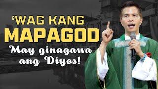 'WAG KANG MAPAGOD || MAY GINAGAWA ANG DIYOS || HOMILY || FATHER FIDEL ROURA