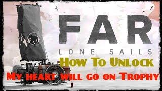 How To Unlock My Heart Will Go On Trophy | FAR: Lone Sails Gameplay