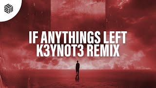 LIMIC & BASTL - If Anythings Left (K3YN0T3 Remix)