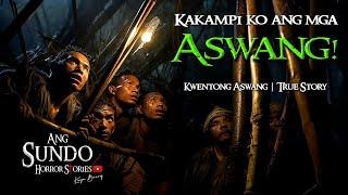 KAKAMPI KO ANG MGA ASWANG | Kwentong Aswang | True Story