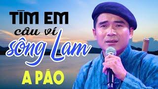 Tìm Em Câu Ví Sông Lam - A Páo - Dân ca xứ Nghệ hay nức lòng