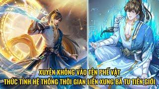 Xuyên Không Vào Tên Phế Vật, Thức Tỉnh Hệ Thống Thời Gian Xưng Bá Tu Tiên Giới | Review Truyện Tranh