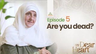 Are you dead? | My Dear Heart Ep. 05 | Ramadan Series with Dr. Haifaa Younis | Jannah Institute