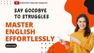 Master English Effortlessly: Welcome to Everyday English Insights - Your Path to Fluency!