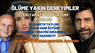 Ölüme Yakın Deneyimler..Öteki Tarafa Gidip Geldim Diyenler..Elizabeth Taylor, Yaşar Nuri Öztürk...