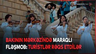 Bakının mərkəzində maraqlı FLƏŞMOB: Turistlər rəqs etdilər