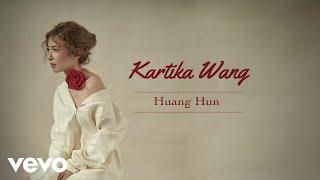 Kartika Wang - Huang Hun (Audio)