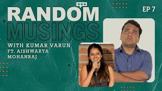 Random Musings Season 2 | Episode 7 ft. Aishwarya Mohanraj