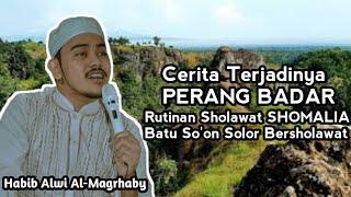 HABIB ALWI ALMAGRHABY bercerita terjadinya PERANG BADAR sambil menunggu saur bersama #SHOMALIA