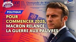 POUR COMMENCER 2025, MACRON RELANCE LA GUERRE AUX PAUVRES AVEC LA RÉFORME DU RSA