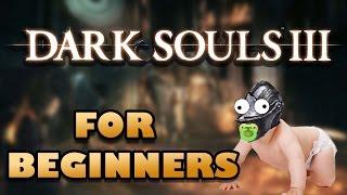 DARK SOULS 3 FOR BEGINNERS