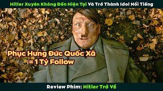 [Review Phim] Khi quốc trưởng Hitler xuyên không đến hiện tại và trở thành Idol giới trẻ