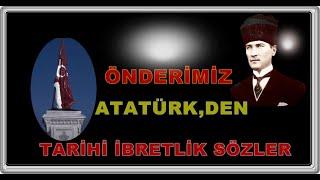 BÜYÜK ÖNDERİMİZ ATATÜRKTEN TARİHİ SÖZLER