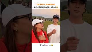 When a Korean Oppa meets a Naga Girl in Ukhrul Manipur