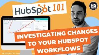 Investigating Changes to your HubSpot Workflows