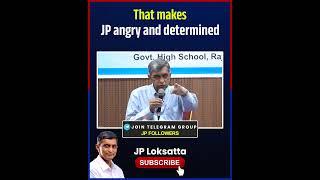 That makes JP angry and determined || Dr Jayaprakash Narayan