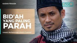 Inilah Bid'ah yang Paling Parah - Ustadz M Abduh Tuasikal