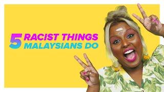 5 Racist Things Malaysians Do