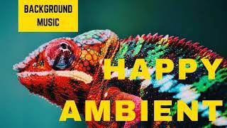 Happy Ambient - Background Music