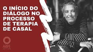 O INICIO DO DIALOGO NO PROCESSO DE TERAPIA DE CASAL