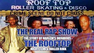 The Real Rap Show | Episode 63 | The Story Of Harlem's The Rooftop Nightclub Skating Rink